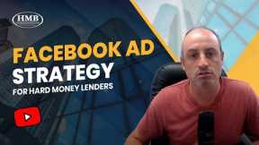 Facebook Ad Strategy for Hard Money Lenders