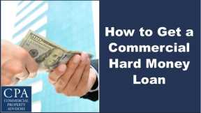 How to Get a Commercial Hard Money Loan