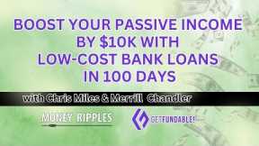 Boost Your Passive Income By $10K with Low-Cost Bank Loans in 100 Days