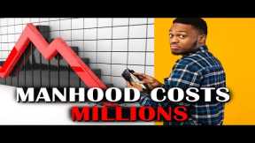 Manhood Costs Millions Today