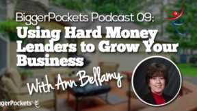 Using Hard Money Lenders to Grow Your Business with Ann Bellamy | BP Podcast 09