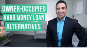Owner-Occupied Hard Money Loan Alternatives