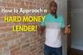 How to Approach a HARD MONEY LENDER!