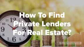 How To Find Private Money Lenders For Real Estate ?