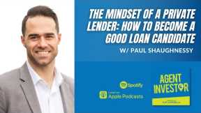 The Mindset of a Private Lender: How to Become a Good Loan Candidate w/Paul Shaughnessy
