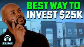 How to Invest in Real Estate with Just $25,000 (or Less!)
