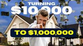 How to Turn $10,000 into a Million Dollars with Real Estate: Step-by-Step Strategy Revealed!