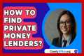 How To Find Private Money Lenders? -