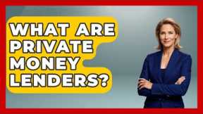 What Are Private Money Lenders? - Home Investing Experts