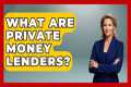 What Are Private Money Lenders? -