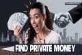 How to find private money for real