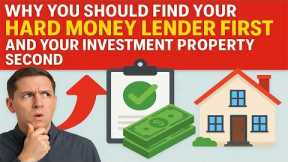Why You Should Find your Hard Money Lender First and Your Real Estate Investment Property Second