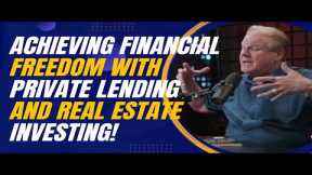 Achieving Financial Freedom with Private Lending and Real Estate Investing