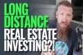 Long Distance Real Estate Investing?! 