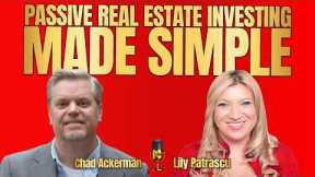 Passive Real Estate Investing Made Simple - Chad Ackerman and Lily Patrascu