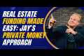 Real Estate Funding Made Easy: Jay
