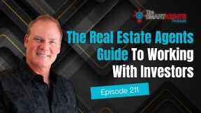 The Real Estate Agents Guide To Working With Investors | Ep. 211