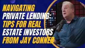 Navigating Private Lending: Tips for Real Estate Investors from Jay Conner and Mike Zlotnik