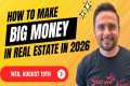 How to Make BIG Money in Real Estate