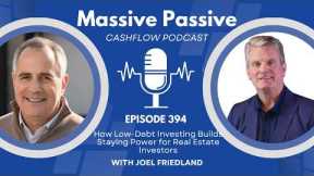 EP 394: How Low-Debt Investing Builds Staying Power for Real Estate Investors, with Joel Friedland