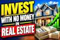 How to Invest in Real Estate with No