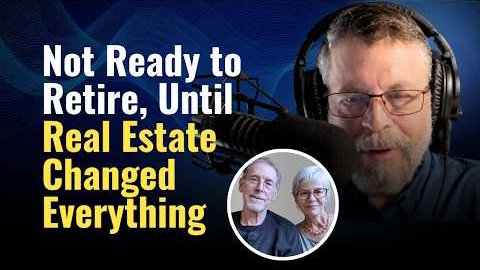 Not Ready to Retire, Until Real Estate Changed Everything