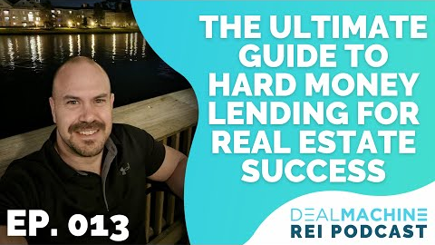 The Ultimate Guide to Hard Money Lending for Real Estate Success | The DealMachine REI Podcast