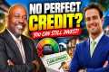 You DON'T Need Perfect Credit to